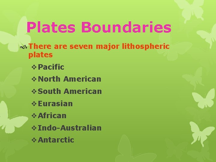 Plates Boundaries There are seven major lithospheric plates v. Pacific v. North American v.