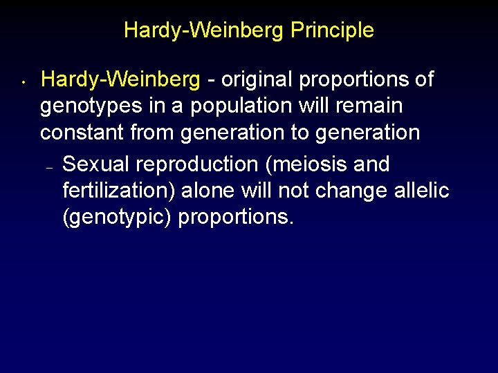 Hardy-Weinberg Principle • Hardy-Weinberg - original proportions of genotypes in a population will remain