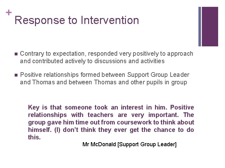 + Response to Intervention n Contrary to expectation, responded very positively to approach and