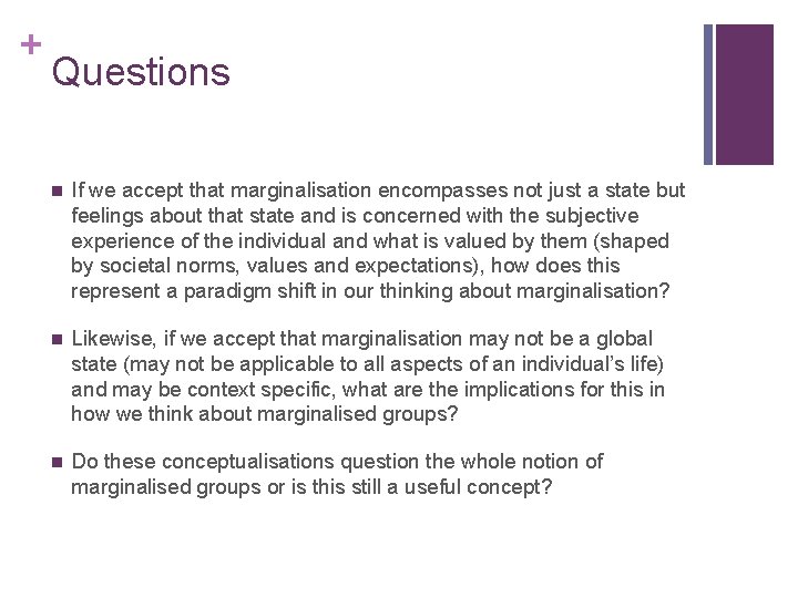 + Questions n If we accept that marginalisation encompasses not just a state but