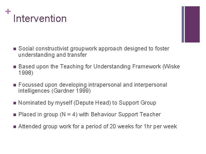 + Intervention n Social constructivist groupwork approach designed to foster understanding and transfer n