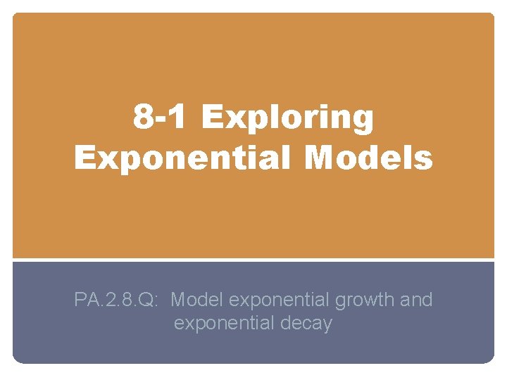 8 -1 Exploring Exponential Models PA. 2. 8. Q: Model exponential growth and exponential