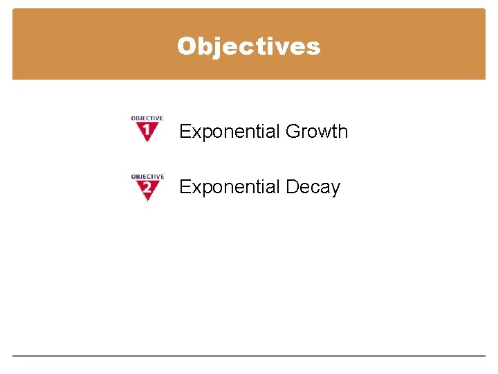Objectives Exponential Growth Exponential Decay 