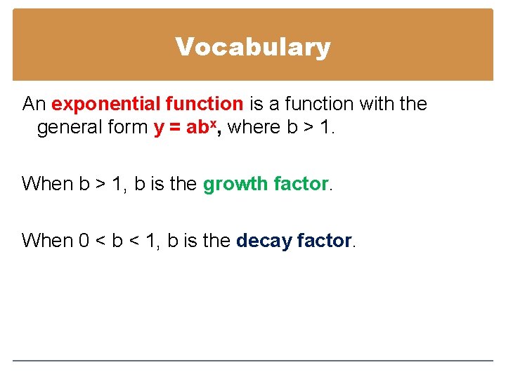 Vocabulary An exponential function is a function with the general form y = abx,