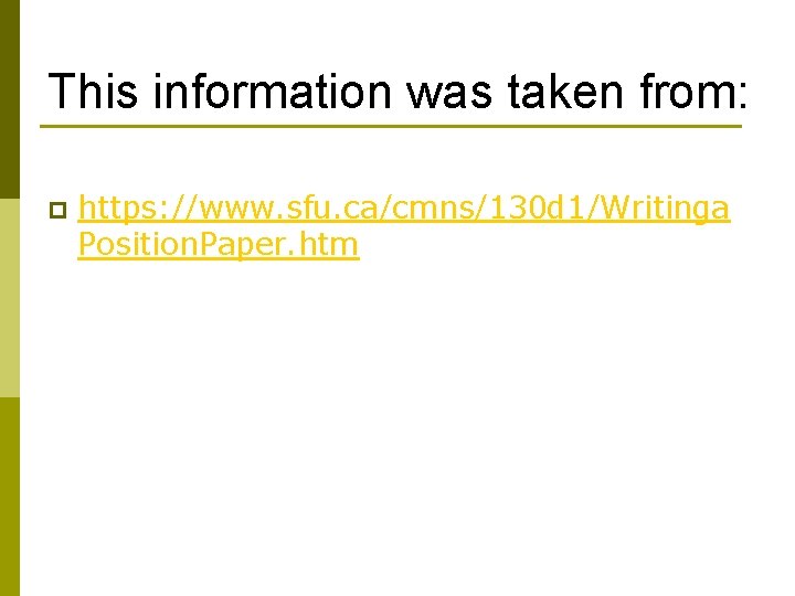 This information was taken from: p https: //www. sfu. ca/cmns/130 d 1/Writinga Position. Paper.