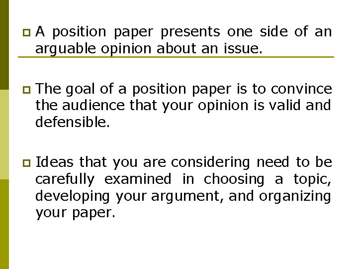 p A position paper presents one side of an arguable opinion about an issue.