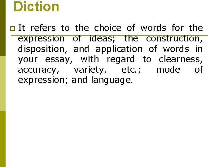 Diction p It refers to the choice of words for the expression of ideas;