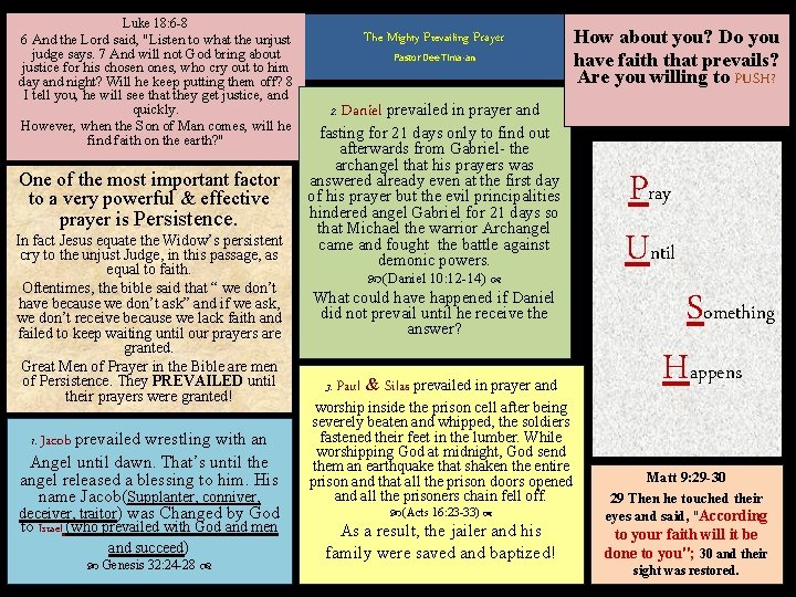 Luke 18: 6 -8 6 And the Lord said, "Listen to what the unjust