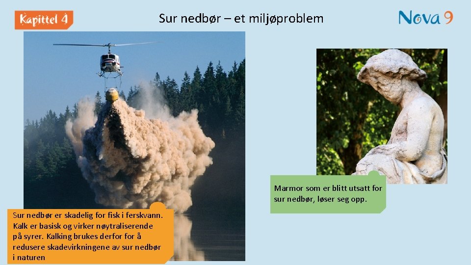 Sur nedbør – et miljøproblem Marmor som er blitt utsatt for sur nedbør, løser