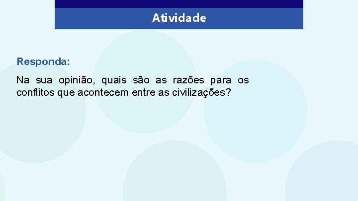 Atividade Responda: Na sua opinião, quais são as razões para os conflitos que acontecem