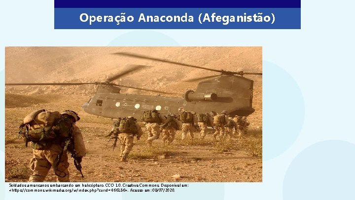 Operação Anaconda (Afeganistão) Soldados americanos embarcando em helicóptero. CCO 1. 0. Creative Commons. Disponível