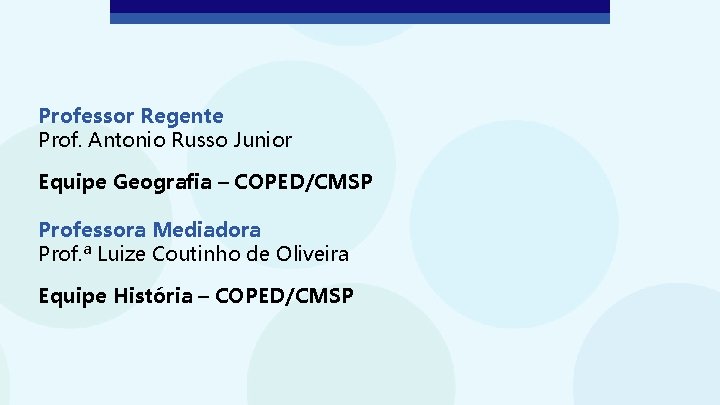 Professor Regente Prof. Antonio Russo Junior Equipe Geografia – COPED/CMSP Professora Mediadora Prof. ª