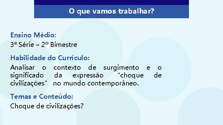 O que vamos trabalhar? Ensino Médio: 3ª Série – 2º Bimestre Habilidade do Currículo: