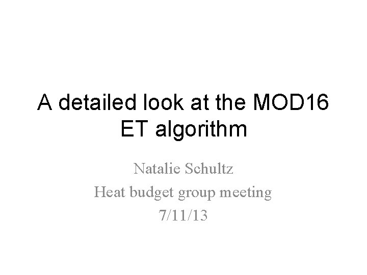 A detailed look at the MOD 16 ET algorithm Natalie Schultz Heat budget group A detailed look at the MOD 16 ET algorithm Natalie Schultz Heat budget group