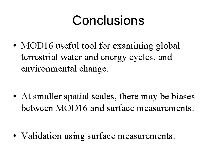 Conclusions • MOD 16 useful tool for examining global terrestrial water and energy cycles, Conclusions • MOD 16 useful tool for examining global terrestrial water and energy cycles,