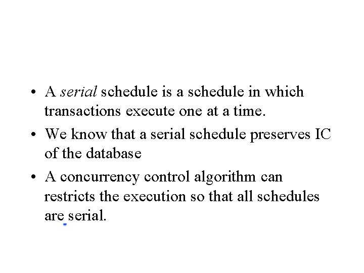  • A serial schedule is a schedule in which transactions execute one at