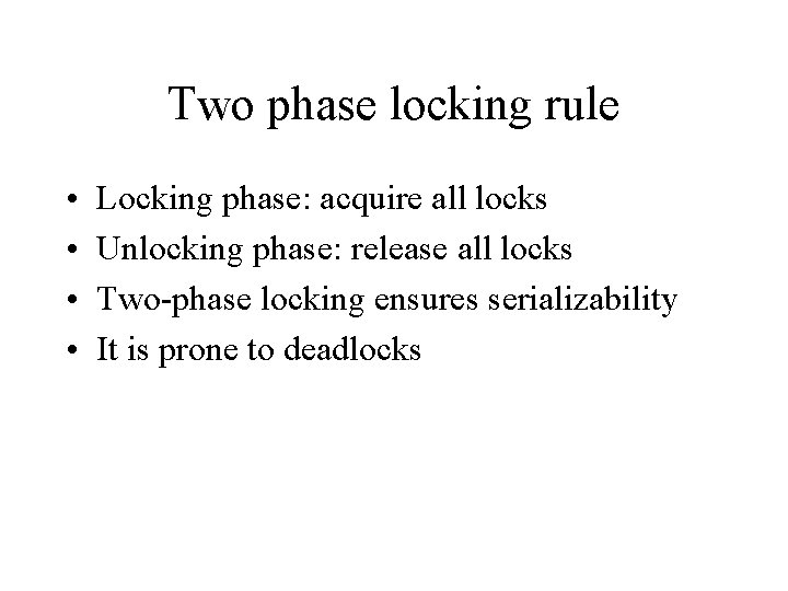 Two phase locking rule • • Locking phase: acquire all locks Unlocking phase: release