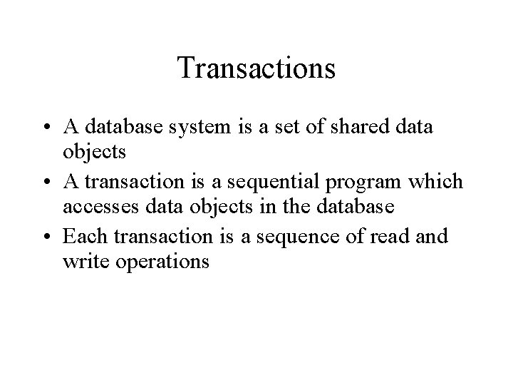Transactions • A database system is a set of shared data objects • A