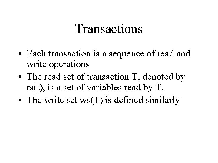 Transactions • Each transaction is a sequence of read and write operations • The