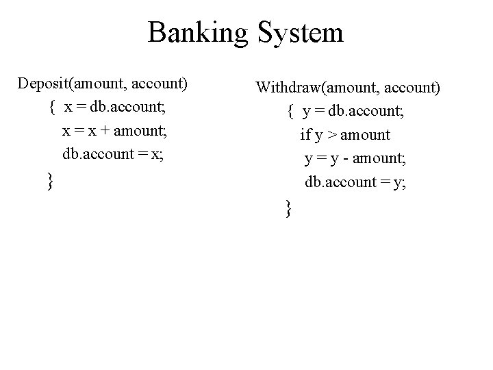 Banking System Deposit(amount, account) { x = db. account; x = x + amount;