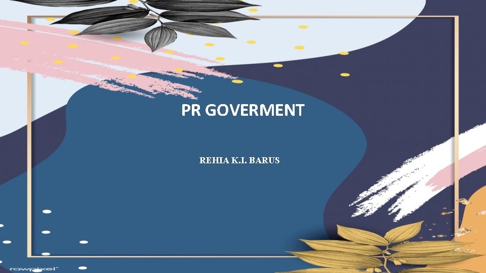 PR GOVERMENT REHIA K. I. BARUS 