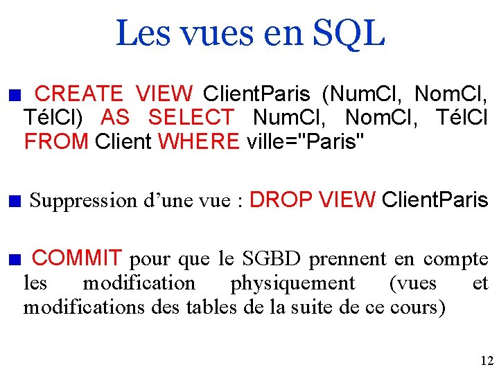 Les vues en SQL CREATE VIEW Client. Paris (Num. Cl, Nom. Cl, Tél. Cl)