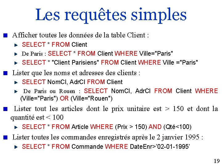 Les requêtes simples Afficher toutes les données de la table Client : SELECT *