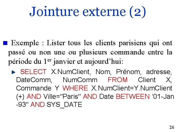 Jointure externe (2) Exemple : Lister tous les clients parisiens qui ont passé ou