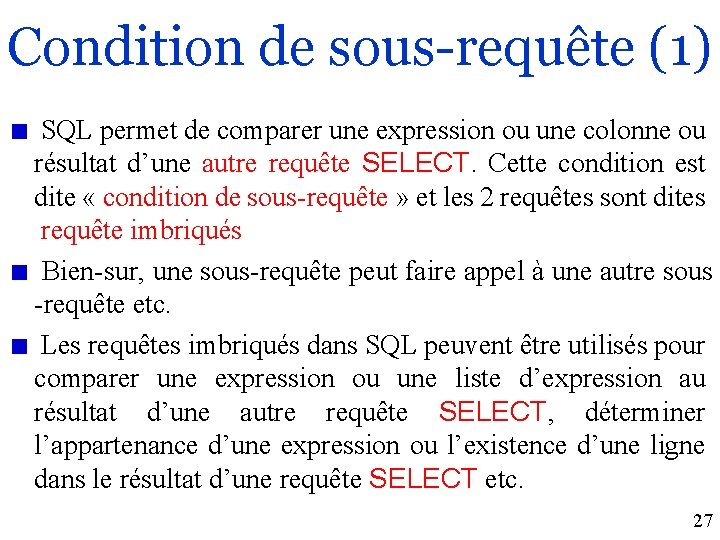 Condition de sous-requête (1) SQL permet de comparer une expression ou une colonne ou