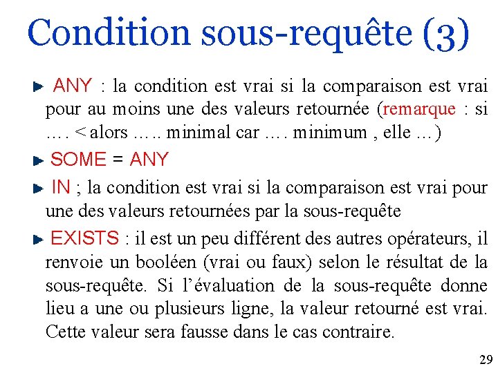 Condition sous-requête (3) ANY : la condition est vrai si la comparaison est vrai