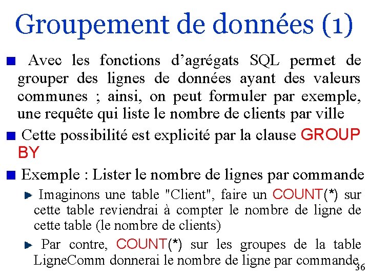 Groupement de données (1) Avec les fonctions d’agrégats SQL permet de grouper des lignes