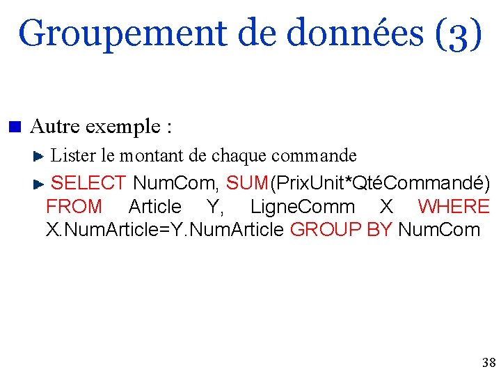 Groupement de données (3) Autre exemple : Lister le montant de chaque commande SELECT