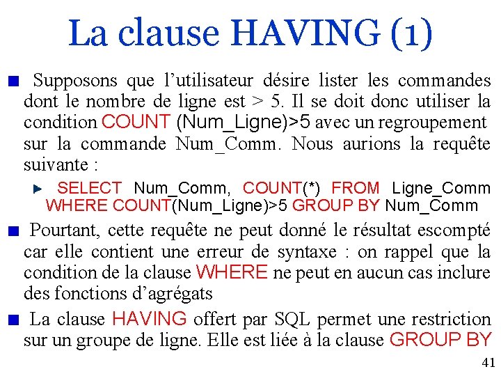 La clause HAVING (1) Supposons que l’utilisateur désire lister les commandes dont le nombre