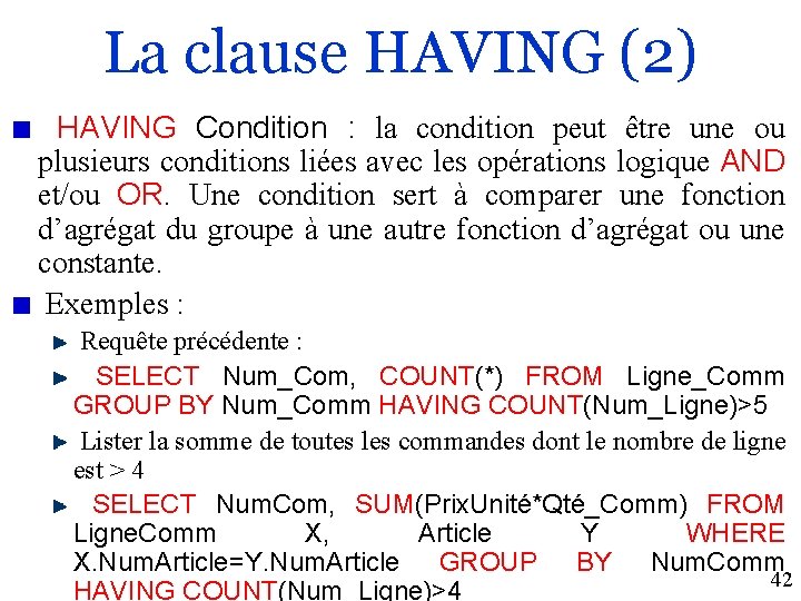 La clause HAVING (2) HAVING Condition : la condition peut être une ou plusieurs
