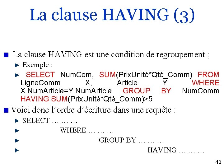 La clause HAVING (3) La clause HAVING est une condition de regroupement ; Exemple