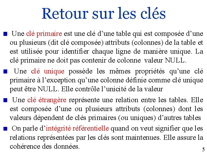 Retour sur les clés Une clé primaire est une clé d’une table qui est