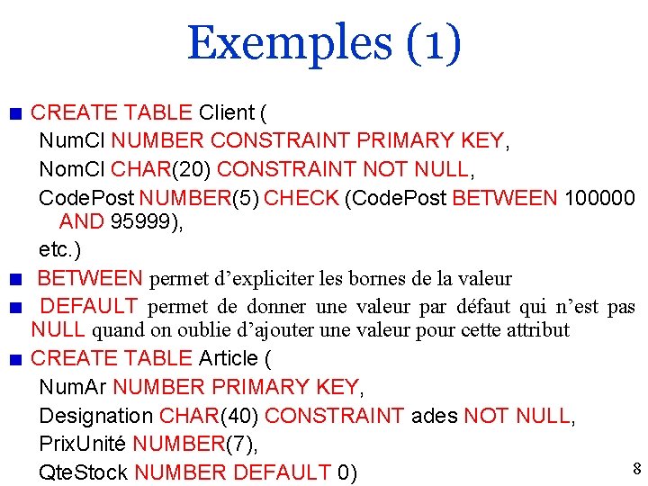 Exemples (1) CREATE TABLE Client ( Num. Cl NUMBER CONSTRAINT PRIMARY KEY, Nom. Cl