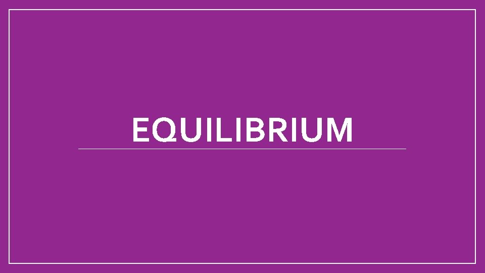 EQUILIBRIUM 