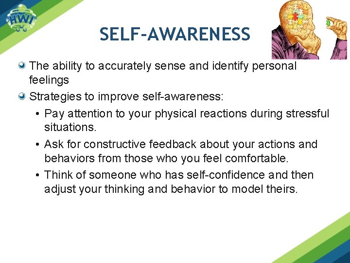 SELF-AWARENESS The ability to accurately sense and identify personal feelings Strategies to improve self-awareness: