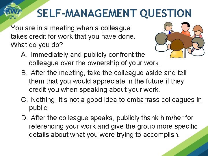 SELF-MANAGEMENT QUESTION You are in a meeting when a colleague takes credit for work