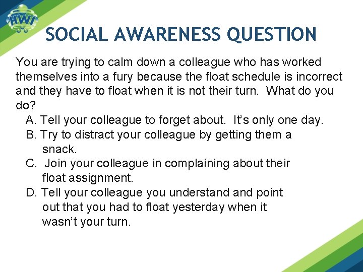 SOCIAL AWARENESS QUESTION You are trying to calm down a colleague who has worked