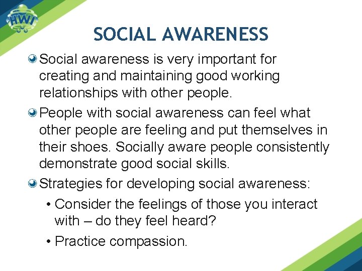 SOCIAL AWARENESS Social awareness is very important for creating and maintaining good working relationships