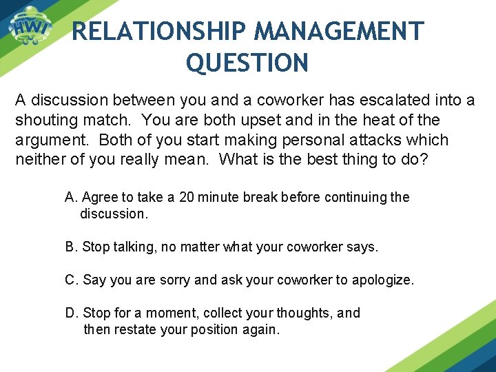 RELATIONSHIP MANAGEMENT QUESTION A discussion between you and a coworker has escalated into a