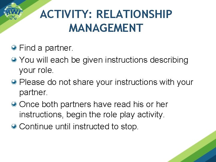 ACTIVITY: RELATIONSHIP MANAGEMENT Find a partner. You will each be given instructions describing your