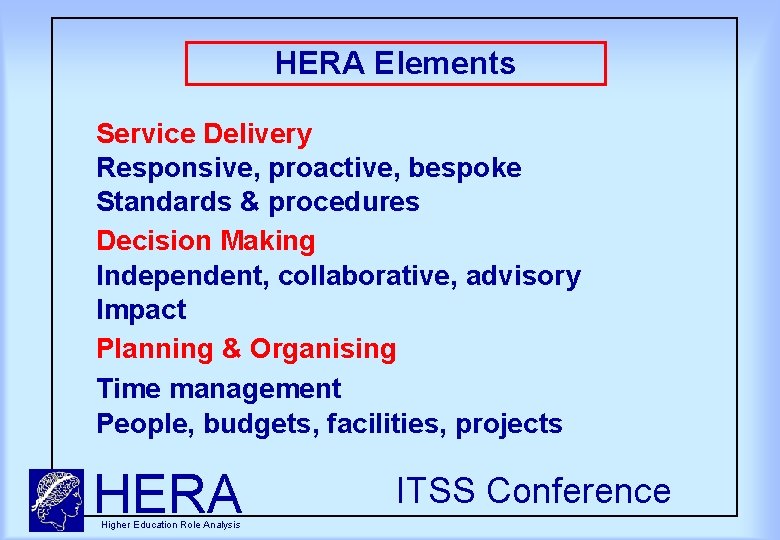 HERA Elements Service Delivery Responsive, proactive, bespoke Standards & procedures Decision Making Independent, collaborative,