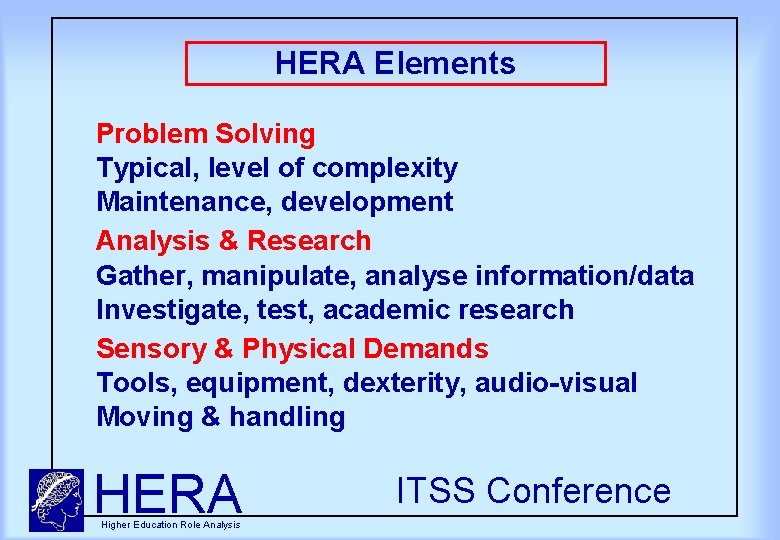HERA Elements Problem Solving Typical, level of complexity Maintenance, development Analysis & Research Gather,