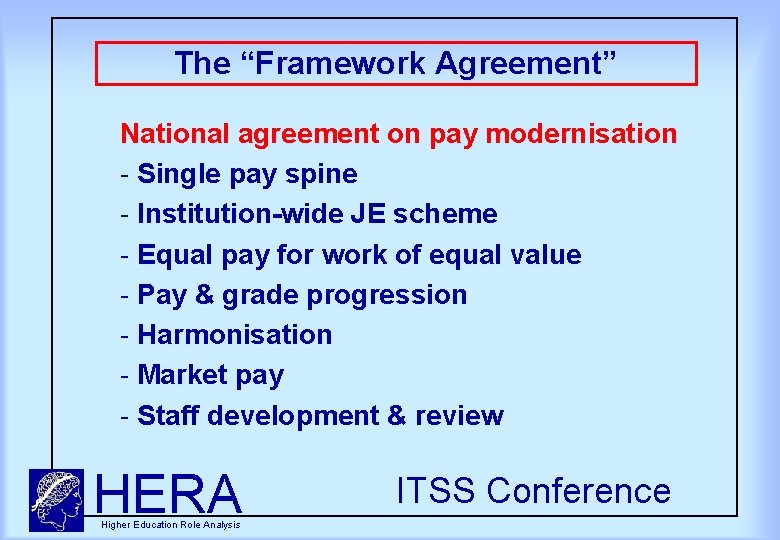 The “Framework Agreement” National agreement on pay modernisation Single pay spine Institution-wide JE scheme
