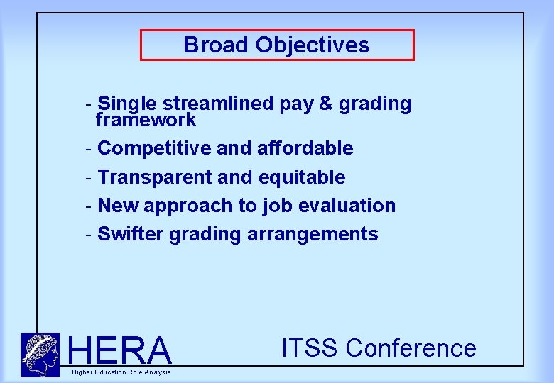 Broad Objectives Single streamlined pay & grading framework Competitive and affordable Transparent and equitable