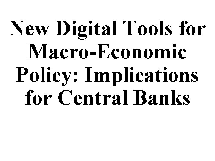 New Digital Tools for Macro-Economic Policy: Implications for Central Banks 