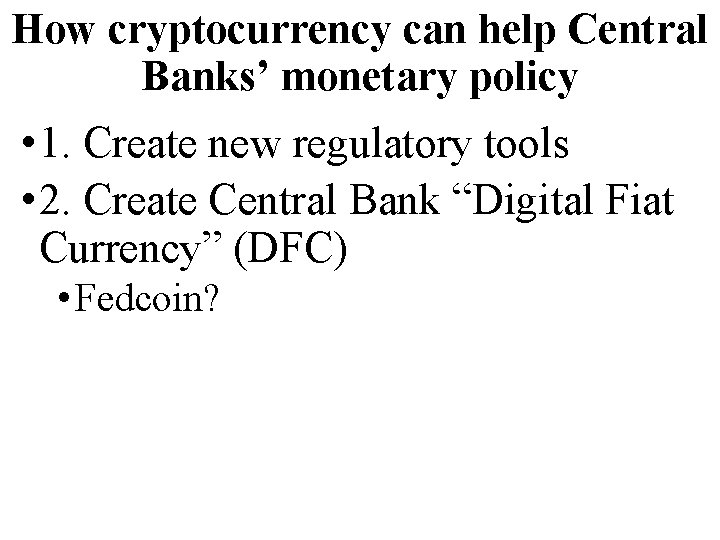 How cryptocurrency can help Central Banks’ monetary policy • 1. Create new regulatory tools